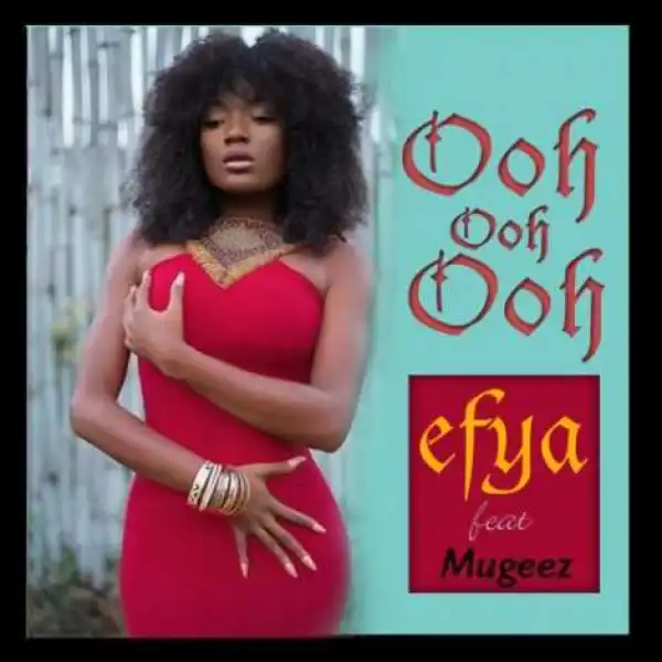 Efya - Ooh Ooh Ooh ft Mugeez